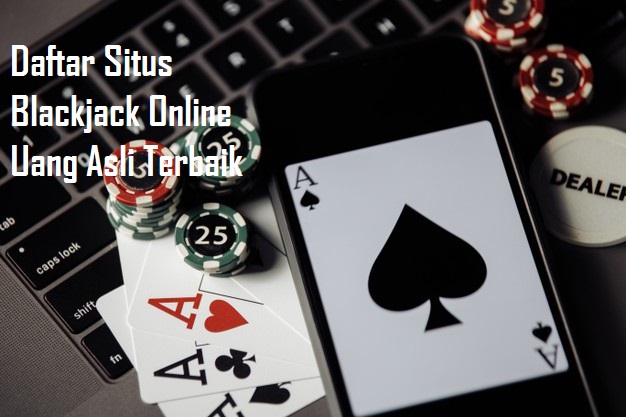 Daftar Situs Blackjack Online Uang Asli Terbaik